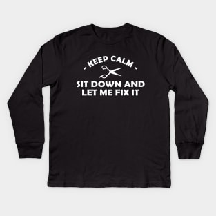 Hair Stylist - Keep calm sit down and let me fix it Kids Long Sleeve T-Shirt